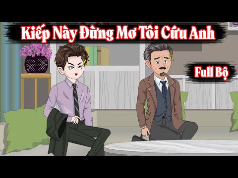 Full Bộ | Kiếp Này Đừng Mơ Tôi Cứu Anh | Phim Hay Có Kết | Trung Review