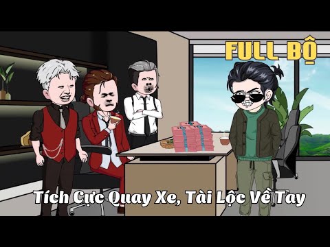 FULL BỘ | Tích Cực Quay Xe, Tài Lộc Về Tay | Cáo Ú Review
