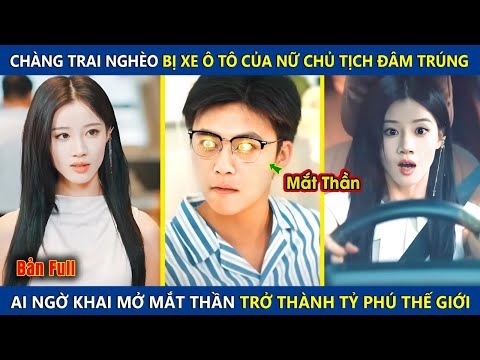 Chàng Trai Bị Ô Tô Của Nữ Chủ Tịch Đâm Trúng, Ai Ngờ Khai Mở Đôi Mắt Thần Trở Thành Tỷ Phú Thế Giới
