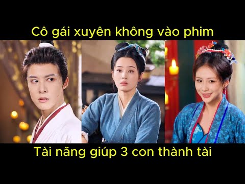 Cô gái xuyên không vào phim, tài năng giúp 3 con thành tài | Phim hay.