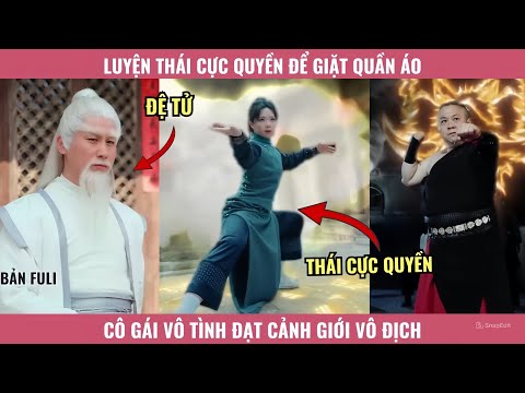 Luyện Thái Cực Quyền Để Giặt Quần Áo, Cô Gái Vô Tình Đạt Cảnh Giới Vô Địch