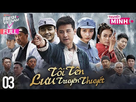[Thuyết Minh] Tôi Tên Lưu Truyền Thuyết l Tập 03 l Phim Hành Động Kháng Chiến Siêu Hay Năm 2024
