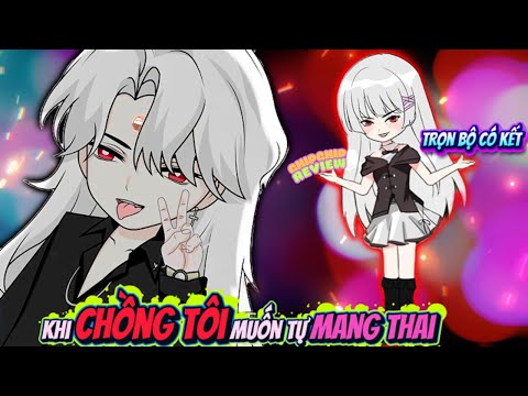 Full Có Kết | Khi Chồng Tôi Muốn Tự Mang Thai | ChipChip Review