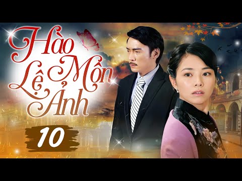 HÀO MÔN LỆ ẢNH - Tập 10 (Thuyết Minh) | Siêu Phẩm Hào Môn Tranh Đấu Trung Quốc Hot Nhất 2025