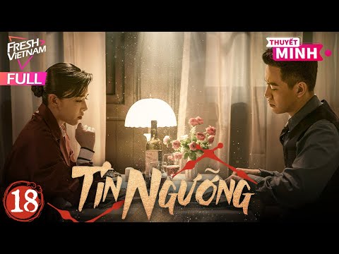 【Thuyết Minh】Tín Ngưỡng l Tập 18 l Phim Hành Động Điệp Chiến Trung Quốc Siêu Hay #phimhanhdong