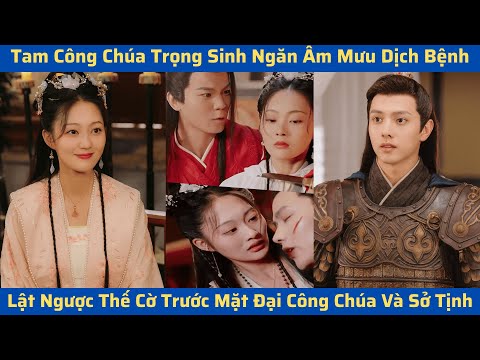 Tam Công Chúa Trọng Sinh Ngăn Âm Mưu Dịch Bệnh, Lật Ngược Thế Cờ Trước Mặt Đại Công Chúa Và Sở Tịnh