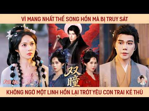 Vì mang nhất thể song hồn mà bị truy sát không ngờ một linh hồn lại trót yêu con trai kẻ thù