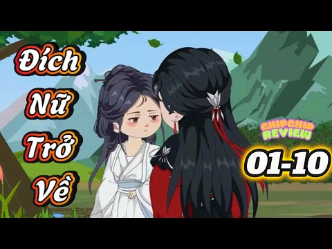 Đích Nữ Trở Về |  Tập 01 - 10 | ChipChip Revieww