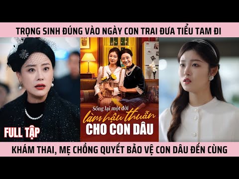 Trọng Sinh Đúng Vào Ngày Con Trai Đưa Tiểu Tam Đi Khám Thai, Mẹ Chồng Quyết Bảo Vệ Con Dâu Đến Cùng