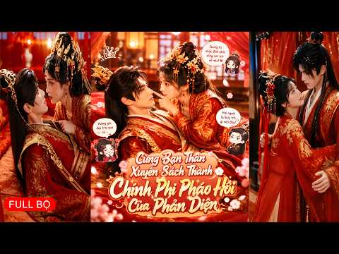 Hai cô bạn thân cùng xuyên về làm chính thê của phản diện ai ngờ lại được chồng sủng tận trời