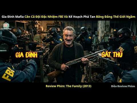 Review Phim] Gia Đình Mafia Cân Cả Đội Đặc Nhiệm FBI Và Kế Hoạch Phá Tan Băng Đảng Thế Giới Ngầm