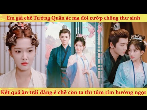 Em gái chê tướng quân ác ma rồi cướp chồng thư sinh nhận trái đắng, còn ta thì hưởng quả ngọt
