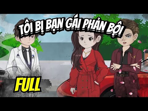 Full END | TÔI BỊ BẠN GÁI PHẢN BỘI VÀ CÁI KẾT | Phim Hay Có Kết - Bạch Tiên Sinh
