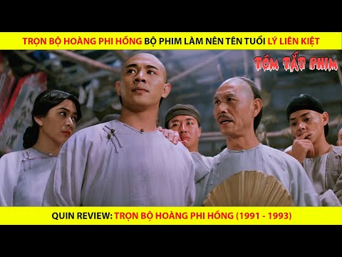 TRỌN BỘ HOÀNG PHI HỒNG BỘ PHIM LÀM NÊN TÊN TUỔI LÝ LIÊN KIỆT || QUIN REVIEW TRỌN BỘ HOÀNG PHI HỒNG