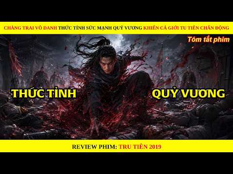 Chàng Trai Vô Danh Thức Tỉnh Sức Mạnh Quỷ Vương Khiến Cả Tu Tiên Giới Chấn Động