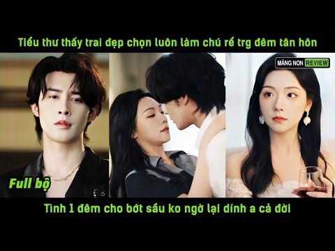 Tiểu thư thấy trai đẹp chọn luôn làm chú rể trg đêm tân hôn tình1đêm cho bớt sầu k ngờ dính a cả đời