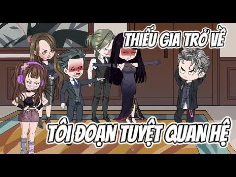 Thiếu Gia Trở Về ..... Tôi Đoạn Tuyệt Quan Hệ | Lê Tính