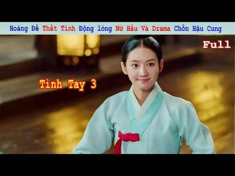 Review Phim:Hoàng Đế Thất Tình Động lòng Nữ Hầu Và Drama Chốn Hậu Cung | Full
