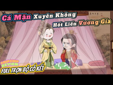 Full Trọn Bộ Có Kết | Cá Mặn Xuyên Không Hốt Liền Vương Gia | Hoạt hình cổ trang | ChipChip Review