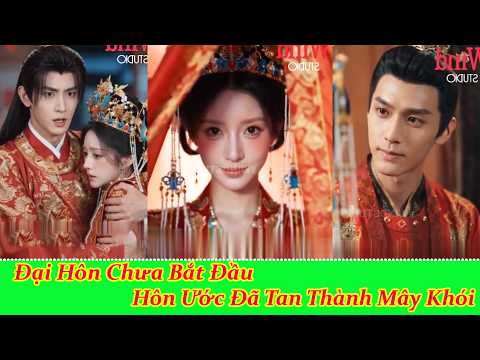 Đại Hôn Chưa Bắt Đầu , Hôn Ước Đã Tan Thành Mây Khói - Full Trọn Bộ