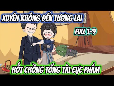 Xuyên Không Đến Tương Lai Hốt Chồng Tổng Tài Cực Phẩm Full 1-9