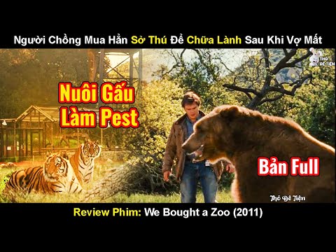 Người Chồng Mua Hẳn Sở Thú Để Chữa Lành Sau Khi Vợ Mất | Review Phim Mở Lại Sở Thú 2011