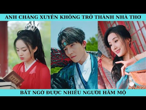 ANH CHÀNG XUYÊN KHÔNG TRỞ THÀNH NHÀ THƠ. BẤT NGỜ ĐƯỢC NHIỀU NGƯỜI BIẾT ĐẾN VÀ HÂM MỘ