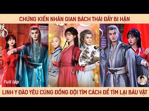 Chứng kiến nhân gian đầy bi hận, linh y Đào Yêu cùng đồng đội vượt qua hoạn nạn để tìm lại báu vật