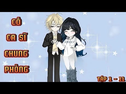FULL (TẬP 1 - 11) I CÔ CA SĨ CHUNG PHÒNG