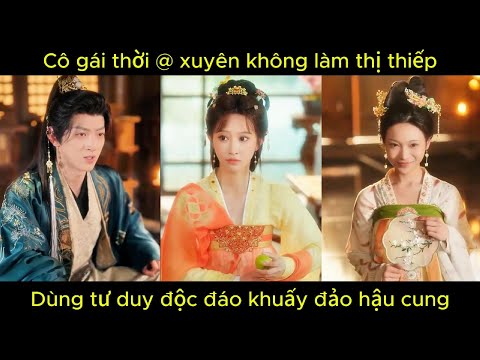 Cô gái thời @ xuyên không làm thị thiếp, dùng tư duy độc đáo khuấy đảo hậu cung.