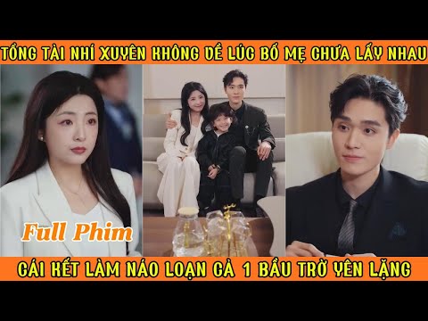 Tổng Tài Nhí Xuyên K0 Về Lúc Bố Mẹ Chưa Cưới - Làm Náo Loạn Cả 1 Bầu Trời Yên Lặng