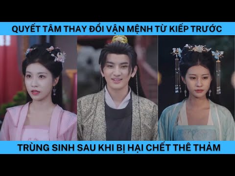 TRÙNG SINH SAU KHI BỊ HẠI CHẾT THÊ THẢM QUYẾT TÂM THAY ĐỔI VẬN MỆNH TỪ KIẾP TRƯỚC