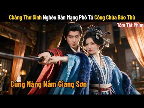 [Review Phim] Chàng Thư Sinh Nghèo Bán Mạng Phò Tá Công Chúa Báo Thù Và Cái Kết