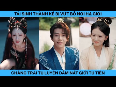 TÁI SINH THÀNH KẺ BỊ VỨT BỎ NƠI HẠ GIỚI CHÀNG TRAI TU LUYỆN DẪM NÁT GIỚI TU TIÊN.