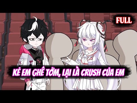 Full | Kẻ Em Ghê Tởm, Lại Là Crush Của Em