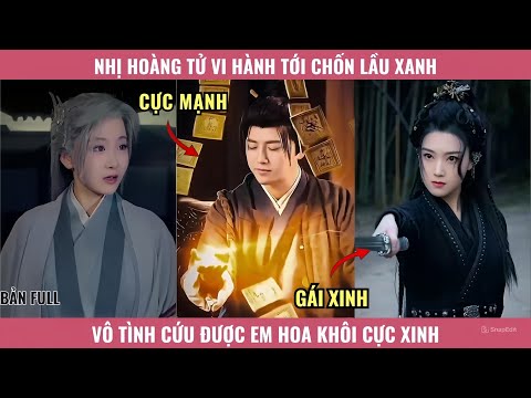 Nhị Hoàng Tử Vi Hành Tới Chốn Lầu Xanh Vô Tình Cứu Được Em Hoa Khôi Cực Xinh