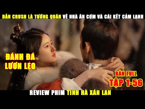 Dẫn Crush Là Tướng Quân Về Nhà Ăn Cơm Và Cái Kết Cảm Lạnh | Review Phim Tinh Hà Xán Lạn Full
