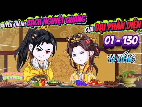 Xuyên Thành Bạch Nguyệt Quang Của Đại Phản Diện | Full Tập Dài 01 - 130 | ChipChip Review