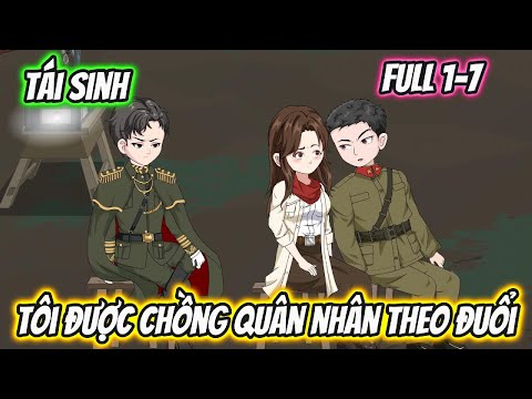 Tái Sinh Tôi Được Chồng Quân Nhân Theo Đuổi Full 1-7