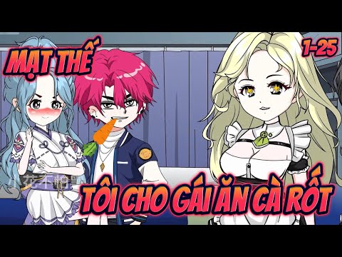MẠT THẾ TÔI CHO GÁI ĂN CÀ RỐT | Tập 1~25 || Great Sub