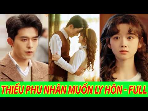 Thiếu Phu Nhân Muốn Ly Hôn - Trọn Bộ