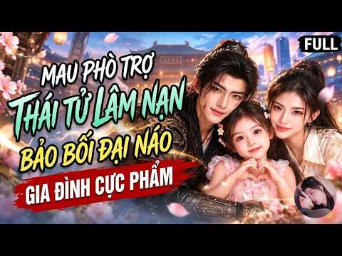Phần 1-2: Bé con kết nối hiện đại và cổ đại, tiếp tế cho thái tử