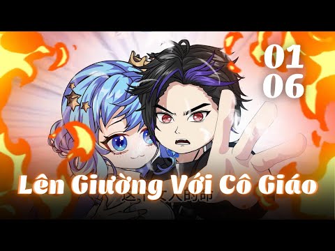 Tập 1 - 6 | Tôi Lên Giường Với Cô Giáo | Gà Review
