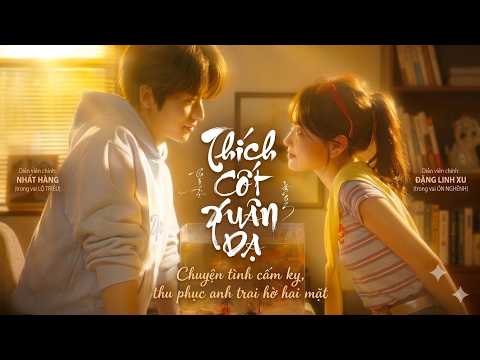 Review Phim: Thích Cốt Xuân Dạ - Chuyện Tình Cấm Kỵ, thu phục anh trai hờ hai mặt