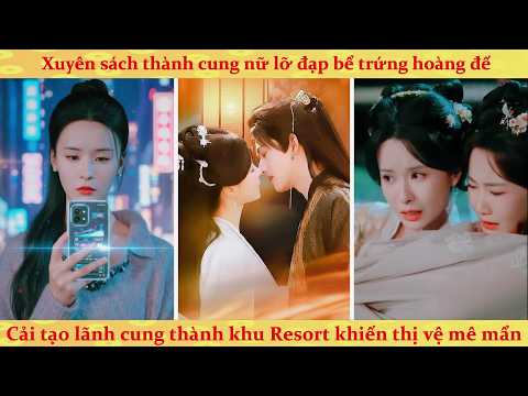 Xuyên vào lãnh cung thành nô tỳ, tôi dùng kiến thức hiện đại cải tạo thành khu Resort cưa đổ thị vệ