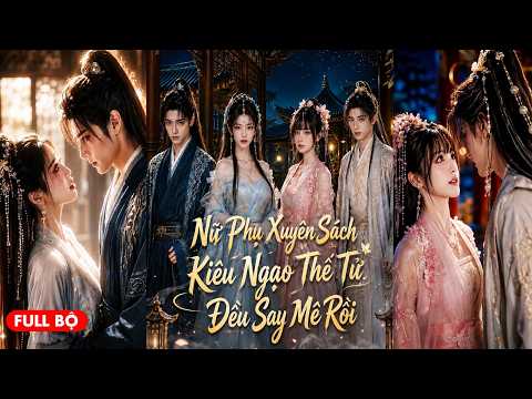 Đôi bạn thân xuyên thành nữ phụ trong sách không ngờ lại khiến thế tử kiêu ngạo chớt mê chớt mệt
