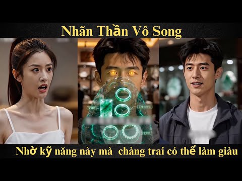 Nhãn Thần Vô Song Full trọn bộ - Nhờ kỹ năng này mà chàng trai có thể làm giàu | Full trọn bộ