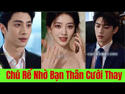 Chú Rể Nhờ Bạn Thân Cưới Thay, Nào Ngờ Cô Dâu Cưới Thật Luôn Người Đã Yêu Cô Suốt 6 Năm