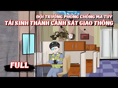 Full Version | Đội Trưởng Phòng Chống Ma Tuý Tái Sinh Thành Cảnh Sát Giao Thông | Gà Review