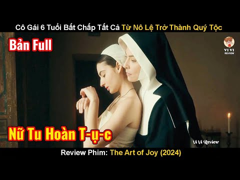 Cô Gái 6 Tuổi Bất Chấp Tất Cả Từ Nô Lệ Trở Thành Quý Tộc | Review Phim: The Art Of Joy 2025